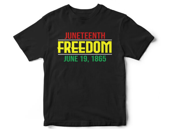 Juneteenth freedom june 19-1865, juneteenth, black, juneteenth t shirt design, african american t shirt, black lives matter, black history t shirt design, juneteenth independence day t shirt design, black freedom,