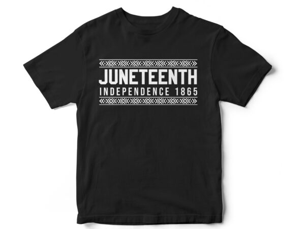 Juneteenth independence, juneteenth, black, juneteenth t-shirt design, african american t-shirt, black lives matter, black history t-shirt design, juneteenth independence day t-shirt design, black freedom, black women, melanin, black american t