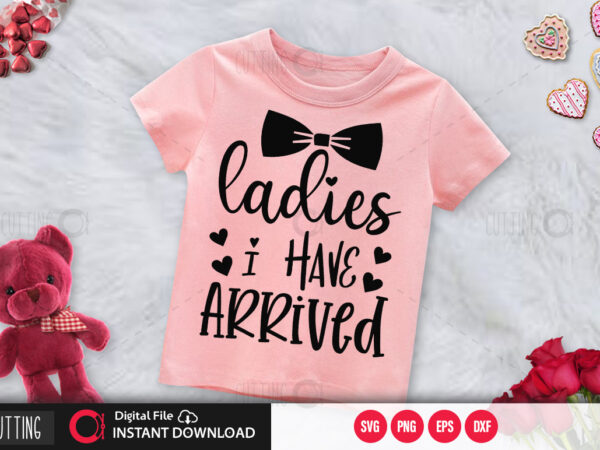 Ladies i have arrived svg design,cut file design