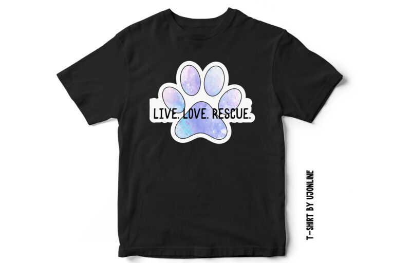 Live Love Rescue, Dog rescue, cat rescue, compassion, love dogs, dog t-shirt design, cat t-shirt design, paw t-shirt, paw vector, watercolor