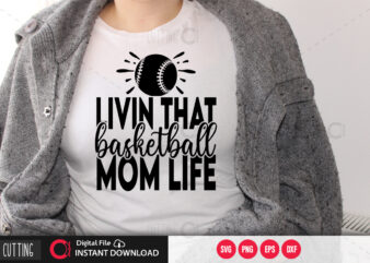Livin that basketball mom life SVG DESIGN,CUT FILE DESIGN