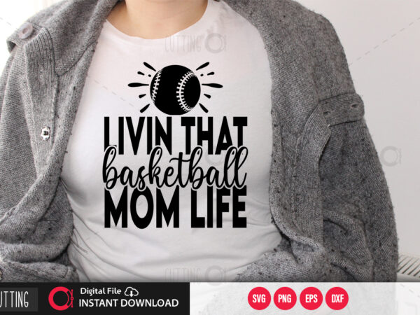 Livin that basketball mom life svg design,cut file design