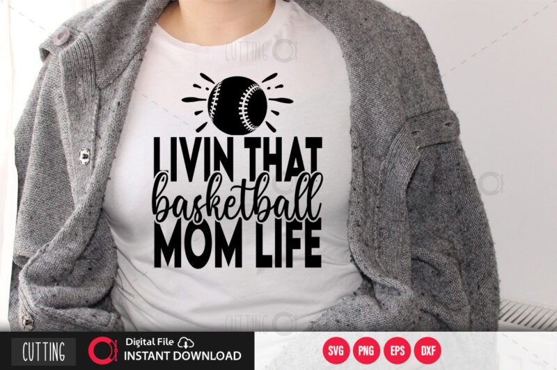 Livin that basketball mom life SVG DESIGN,CUT FILE DESIGN