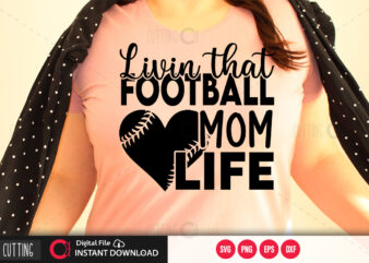 Livin that football mom life SVG DESIGN,CUT FILE DESIGN