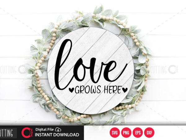 Love is grows here svg design,cut file design