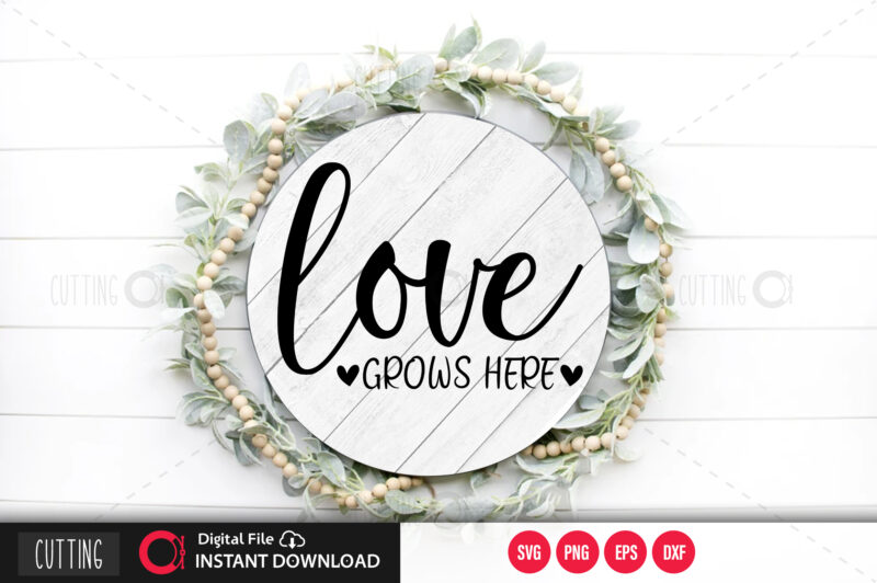 Love is grows here SVG DESIGN,CUT FILE DESIGN