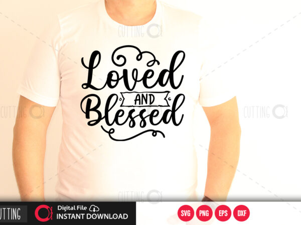 Loved and blessed svg design,cut file design