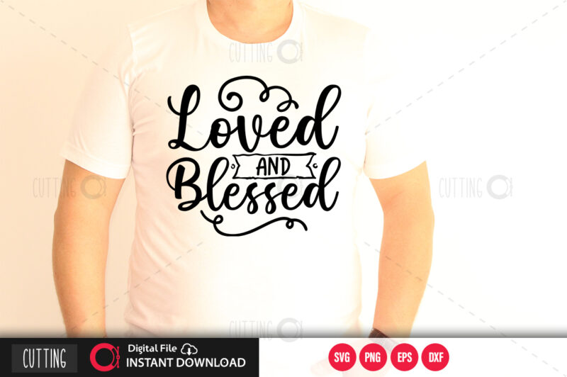 Loved and blessed SVG DESIGN,CUT FILE DESIGN