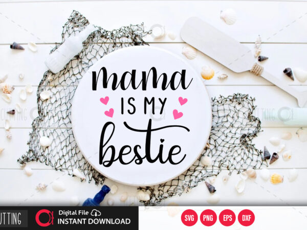 Mama is my bestie svg design,cut file design