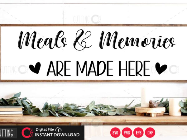 Meals and memories are made here svg design,cut file design
