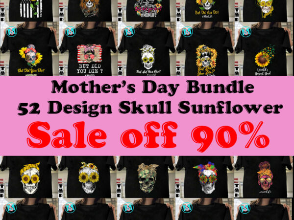 Happy mother’s day bundle, mom png, momlife png bundle, mother’s day png, sunflower png, skull bandana png instant download graphic t shirt
