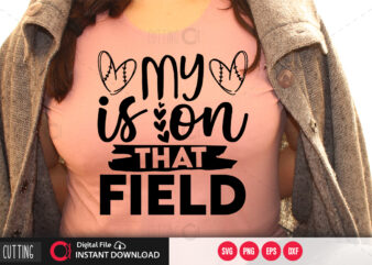 My is on that field SVG DESIGN,CUT FILE DESIGN