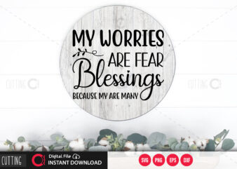 My worries are fear because my blessings are many SVG DESIGN,CUT FILE DESIGN