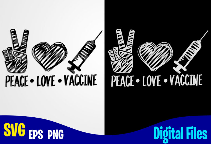 Peace Love Vaccine, Vaccinated svg, Funny Vaccine shirt design svg eps, png files for cutting machines and print t shirt designs for sale t-shirt design png
