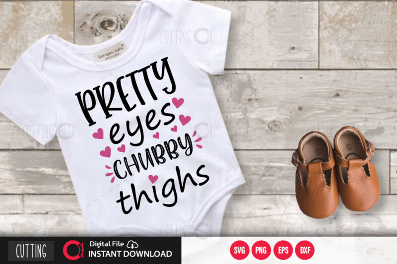 Pretty eyes chubby thighs SVG DESIGN,CUT FILE DESIGN