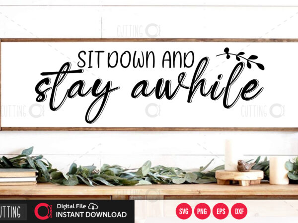Sit down and stay awhile svg design,cut file design