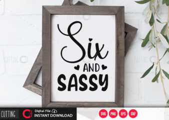 Six and sassy SVG DESIGN,CUT FILE DESIGN