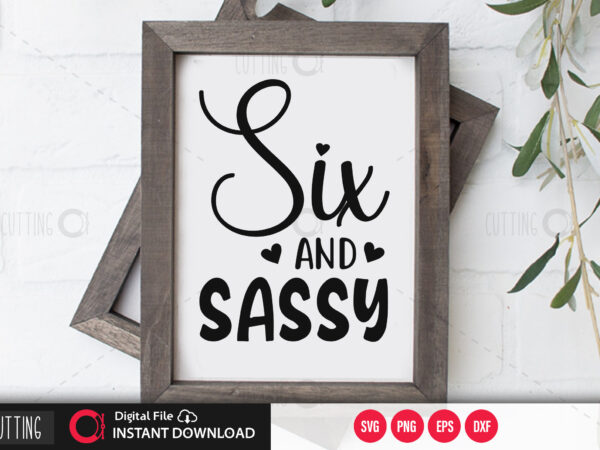 Six and sassy svg design,cut file design Six and sassy svg design,cut file design