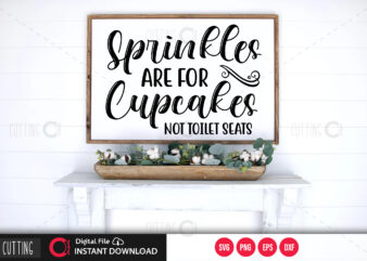 Sprinkles are for cupcakes not toilet seats SVG DESIGN,CUT FILE DESIGN