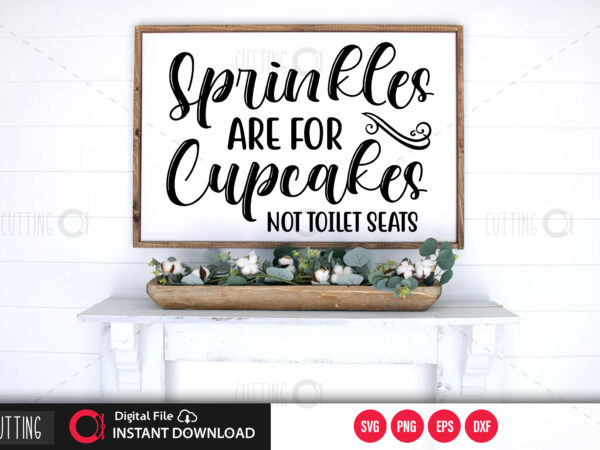 Sprinkles are for cupcakes not toilet seats svg design,cut file design