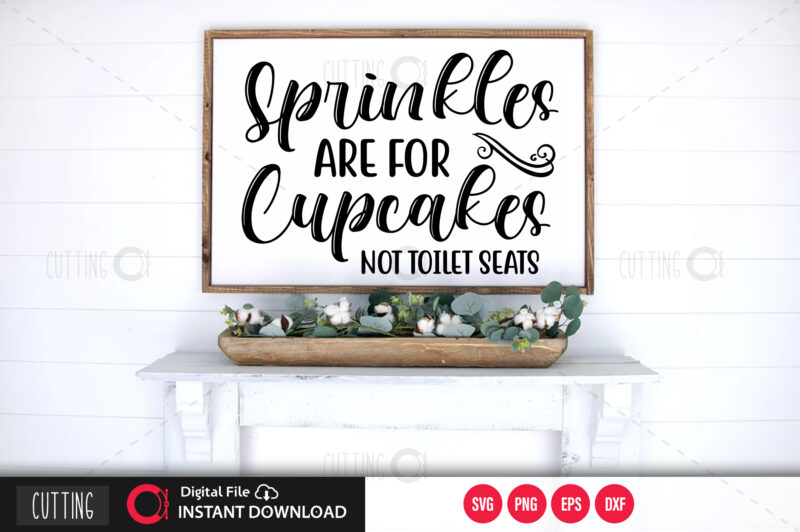 Sprinkles are for cupcakes not toilet seats SVG DESIGN,CUT FILE DESIGN