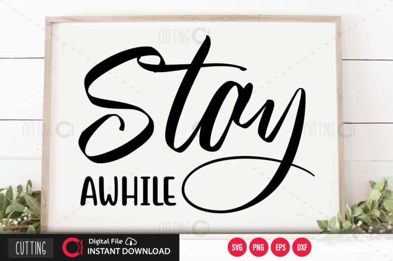 Stay awhile SVG DESIGN,CUT FILE DESIGN