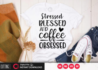 Stressed blessed and coffee obsessed SVG DESIGN,CUT FILE DESIGN
