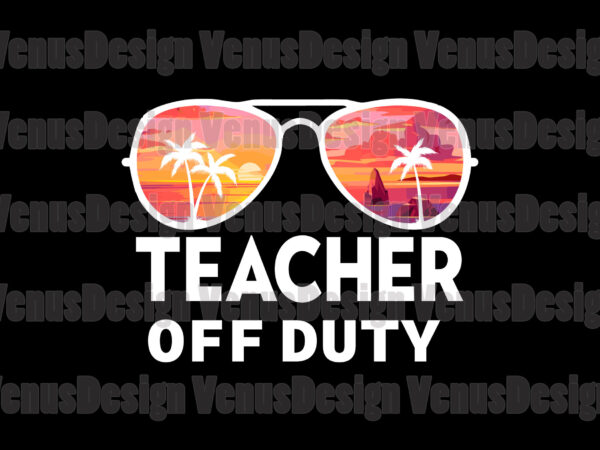 Teacher off duty editable tshirt design