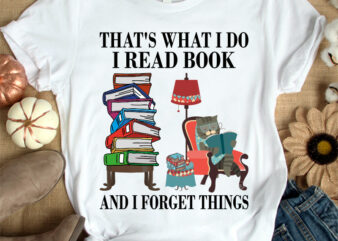 THAT’S WHAT I DO I READ BOOK AND I FORGET THINGS t-shirt design, Cat read book shirt, Reading cat shirt, Cat t shirt, Cartoon cat reading tshirt, Funny cat tshirt,