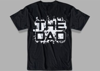 dad t shirt design svg, the dad,best daddy ever t shirt design svg,father / dad funny quoteS t shirt design SVG , THE BEST DAD IN THE GALAXY, best dad ever, father’s day, daddy, dad,father, typography design