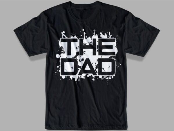 Dad t shirt design svg, the dad,best daddy ever t shirt design svg,father / dad funny quotes t shirt design svg , the best dad in the galaxy, best dad
