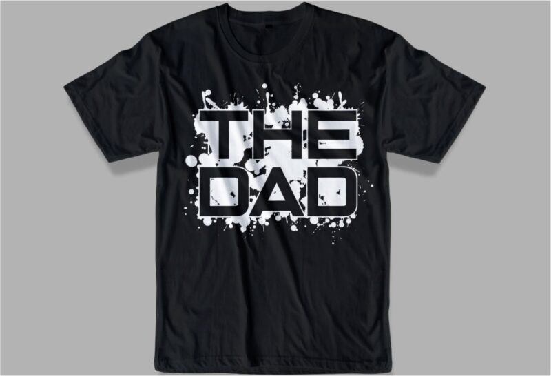 dad t shirt design svg, the dad,best daddy ever t shirt design svg,father / dad funny quoteS t shirt design SVG , THE BEST DAD IN THE GALAXY, best dad