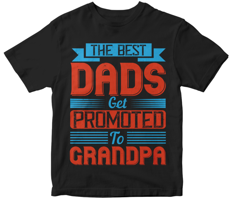The Best Dads Get Promoted To Grandpa - Buy t-shirt designs