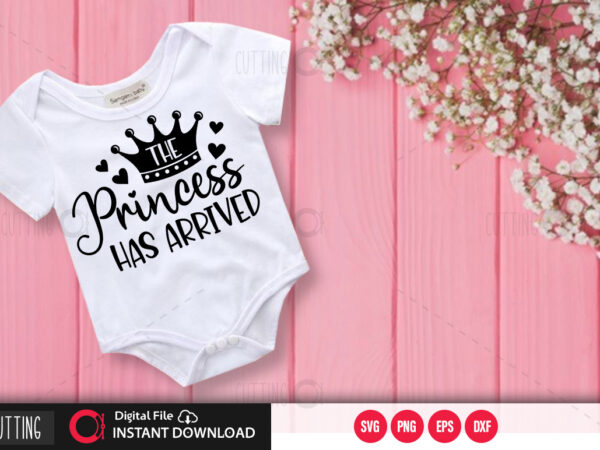 Download The Princess Has Arrived Svg Design Cut File Design Buy T Shirt Designs