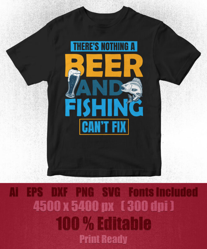 There’s nothing a beer and fishing editable vector t-shirt design, fishing svg, fishing design, fishing vector, fish vector, fisherman svg, fisherman vector,