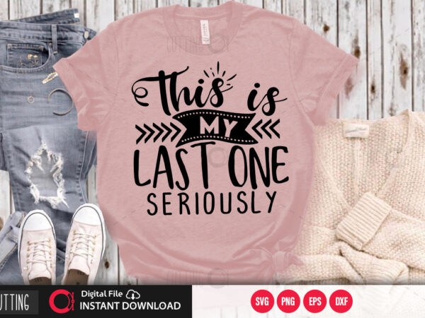 This is my last one seriously svg design,cut file design This is my last one seriously svg design,cut file design