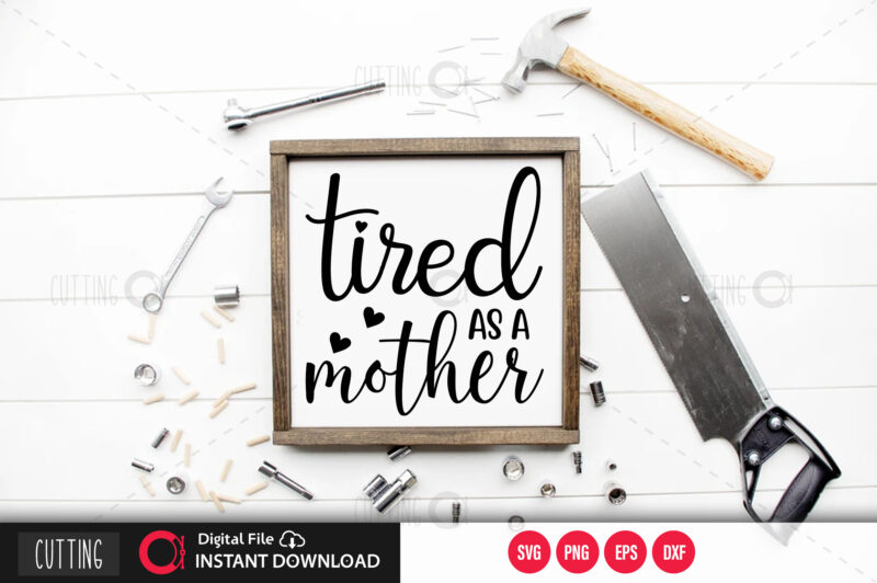 Tired as a mother SVG DESIGN,CUT FILE DESIGN