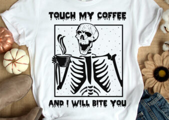 Touch my coffee t-shirt design, Human scull shirt, Scull shirt, Ghosts tshirt, Funny Human scull tshirt, Human scull sweatshirts & hoodies