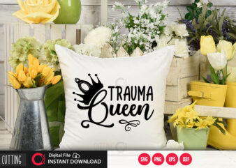 Trauma queen SVG DESIGN,CUT FILE DESIGN