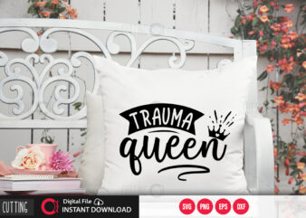 Trauma queen SVG DESIGN,CUT FILE DESIGN