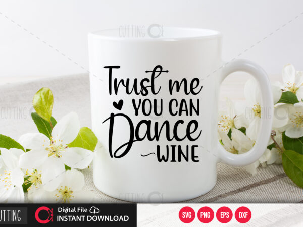 Trust me you can dance wine svg design,cut file design