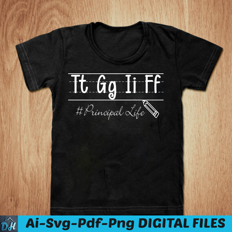 Tt Gg Ii Ff principal life t-shirt design, Tt Gg Ii Ff shirt, Principal life shirt, Principal t shirt, Life tshirt, Funny Tt Gg Ii Ff tshirt, Life sweatshirts &