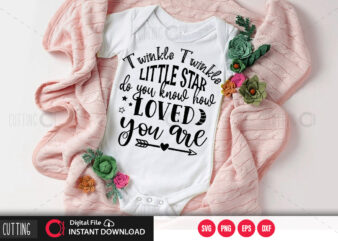 Twinkle twinkle little star do you know how loved you are SVG DESIGN,CUT FILE DESIGN