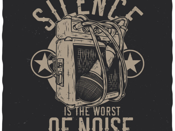 Silence is the worst of noise t shirt template vector