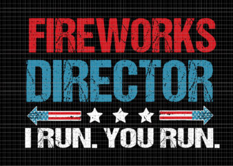 Fireworks Director I Run You Run SVG, Fireworks Director I Run You Run 4th Of July, Fireworks Director If I Run You Run svg, Fireworks svg, 4th of July svg, t shirt graphic design