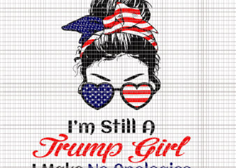 I’m Still A Trump Girl Make No Apologies svg, I’m Still A Trump Girl Make No Apologies, 4th of July svg, 4th of July vector
