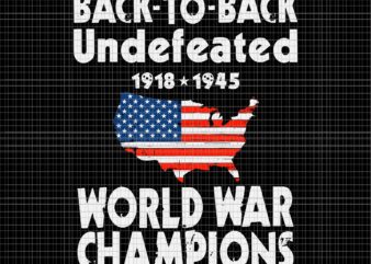 Back to back Undefeated World war Champions SVG, Independence Day, US Flag Svg, 4th of July svg, 4th of July vector