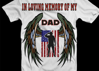Happy Father’s Day Svg, In Loving Memory Of My Dad Svg, American flag Svg, 4th Of July Svg, In Loving Memory Of My Dad t shirt Design