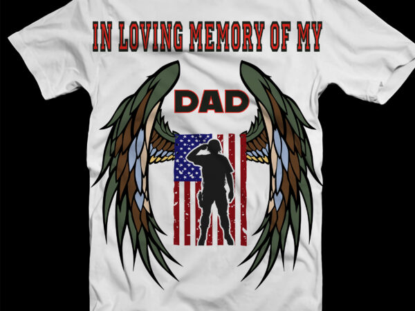 Happy father’s day svg, in loving memory of my dad svg, american flag svg, 4th of july svg, in loving memory of my dad t shirt design