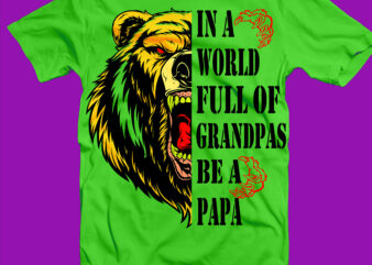 Happy Father’s Day Svg, In a world full of grandpas be a papa svg, papa bear svg, bear father’s day svg t shirt design